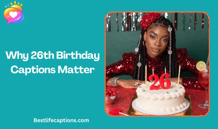 Why 26th Birthday Captions Matter