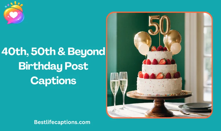 40th, 50th & Beyond Birthday Post Captions