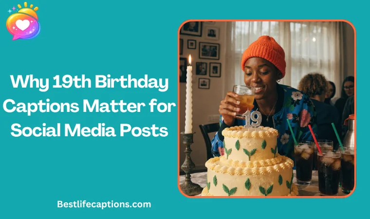 Why 19th Birthday Captions Matter for Social Media Posts